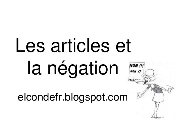 Les articles et 
la négation 
elcondefr.blogspot.com 
 
