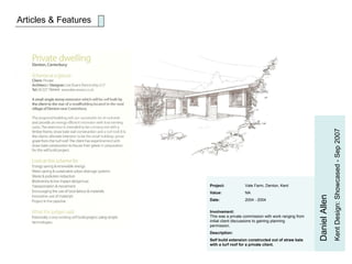 Articles & Features Daniel Allen Kent Design: Showcased - Sep 2007 Project:   Vale Farm, Denton, Kent Value: NA Date: 2004 - 2004 Involvement: This was a private commission with work ranging from initial client discussions to gaining planning permission.  Description:  Self build extension constructed out of straw bale with a turf roof for a private client.   