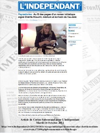Article de Corine Sabouraud pour L’indépendant	

                              Mardi 16 Octobre 2012
                                             	

                                                          	





http://www.lindependant.fr/2012/10/16/le-voyage-initiatique-de-meriem-alias-cherifa-medium-
                    et-ecrivain,172490.php#commentairesArticleReagir	

 