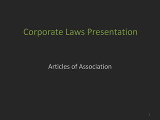 Corporate Laws Presentation


     Articles of Association




                               1
 
