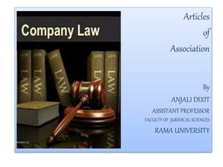 Articles
of
Association
By
ANJALI DIXIT
ASSISTANT PROFESSOR
FACULTY OF JURIDICAL SCIENCES
RAMA UNIVERSITY
 