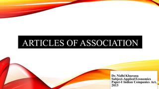 ARTICLES OF ASSOCIATION
Dr. Nidhi Khurana
Subject-AppliedEconomics
Paper-I Indian Companies Act,
2013
 