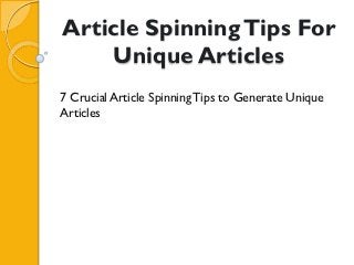 Article Spinning Tips For
    Unique Articles
7 Crucial Article Spinning Tips to Generate Unique
Articles
 