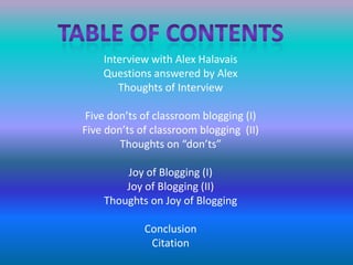 Table of contentsInterview with Alex HalavaisQuestions answered by AlexThoughts of InterviewFive don’ts of classroom blogging (I)Five don’ts of classroom blogging  (II)Thoughts on “don’ts”Joy of Blogging (I)Joy of Blogging (II)Thoughts on Joy of BloggingConclusionCitation