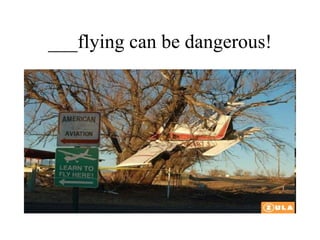 ___flying can be dangerous! 
