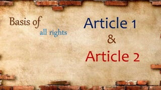 Basis of
all rights
Article 1
&
Article 2
 