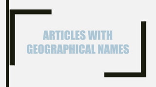 ARTICLES WITH
GEOGRAPHICAL NAMES
 
