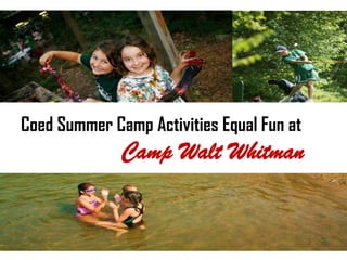 Coed Summer Camp Activities
        Equal Fun at
     Camp Walt
      Whitman
 