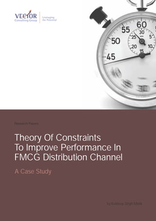 Research Papers




Theory Of Constraints
To Improve Performance In
FMCG Distribution Channel
A Case Study



                     by Kuldeep Singh Malik
 
