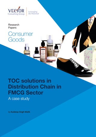 Research
Papers

Consumer
Goods




TOC solutions in
Distribution Chain in
FMCG Sector
A case study


by Kuldeep Singh Malik
 