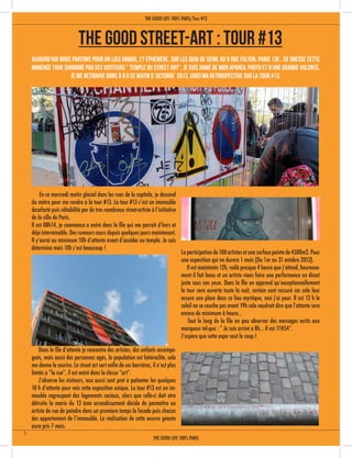 La participation de 100 artistes et une surface peinte de 4500m2. Pour
une exposition qui ne durera 1 mois (Du 1er au 31 octobre 2013).
Il est maintantn 12h, voilà presque 4 heure que j’attend, heureuse-
ment il fait beau et un artiste viens faire une performence en direct
juste sous nos yeux. Dans la file on apprend qu’exceptionnellement
la tour sera ouverte toute la nuit, certain sont rassuré car cela leur
assure une place dans ce lieu mystique, moi j’ai peur. Il est 13 h le
soleil ne se couche pas avant 19h cela voudrait dire que l’attente sera
encore de minimum 6 heure...
	 Tout le long de la file on peu observer des messages ecrits aux
marqueur tel-que : “ Je suis arrivé a 8h... Il est 11H54”.
J’espère que cette expo vaut le coup !
Dans la file d’attente je rencontre des artistes, des enfants accompa-
gnés, mais aussi des personnes agés, la population est hétéroclite, cela
me donne le sourire. Le street art sort enfin de ces barrières, il n’est plus
limtés a “la rue”, il est entré dans la classe “art”.
	 J’observe les visiteurs, eux aussi sont pret à patienter les quelques
10 h d’attente pour vois cette exposition unique. La tour #13 est un im-
meuble regroupant des logements sociaux, alors que celle-ci doit etre
détruite la marie du 13 ème arrondissement décide de permettre au
artiste de rue de peindre dans un premiere temps la facade puis chacun
des appartement de l’immeuble. La réalisation de cette oeuvre géante
aura pris 7 mois.
	 En ce mercredi matin glacial dans les rues de la capitale, je descend
du métro pour me rendre à la tour #13. La tour #13 c’est un immeuble
desafecté puis réhabilité par de tres nombreux street-artiste à l’initiative
de la ville de Paris.
Il est 08h14, je commence a entré dans la file qui me parrait d’hors et
déja interminable. Des rumeurs cours depuis quelques jours maintenant.
Il y’aurai au minimum 10h d’attente avant d’accéder au temple. Je suis
déterminé mais 10h c’est beaucoup !
The Good Street-Art : Tour #13
Aujourd’hui nous partons pour un lieu unique, et éphémère. Sur les quai de seine au 5 rue Fulton, Paris 13e , se dresse cette
immense tour surnomé par ses visiteurs “ Temple du street art”. Je suis armé de mon apareil photo et d’une grande volonté,
je me retrouve donc à 8 h ce matin d’ octobre 2013. Voici ma retrospective sur la Tour #13.
2
THE GOOD LIFE 100% PARIS
THE GOOD LIFE 100% PARIS/Tour #13
 