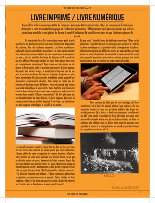 De mon point de vu l’air numerique mange petit à petit
nos liberté en pensant en avoir plus nous devont ultra dépendant
du système, donc des esclaves modernes. Les livres numériques
incluent l’achat d’une tablette numérique, via cette même tablette
vles entreprises peuvent détenir de tres nombreuses informations
sur vous, cela ira enrichir des bases de données qu’il revendront
au plus offrant ! Pourquoi veulent ils nous faire passer dans une
air completement numérique ? Nous avons vecu des siècles en uti-
lisants le livre papier, celui-ci a permit aux auteurs de nous compté
des récits des anciens temps, le simple fait d’imprimé sur du pa-
pier à permit à ces livres de traverser le temps. Imaginer vos tab-
lettes numérique, d’ici deux années la tablette acheté aujourd’hui
deviendra completement obsolète, dans vingt ou trente ans les
formats de lectures seront différents, vous ne pourrez pas laisser
une belle bibliothèque à vos enfants. Votre tablette sera dépassé il
faudra alors acheter de nous ces livres numériques, cela nous fait
rentrer dans une air “d’hyper-consomation”. Le livre physique est
un élément majeur de notre histoire, ils nous rapporte des récits et
nous permet de ne pas oublier le passé, il ne vit pas sur batterie ou
sur une supposé technologie, il se suffit a lui même.
Livre imprimé / Livre numérique
Aujourd’hui le livre numérique tente de remplacer peu à peu les livres imprimés. Nous en sommes en droit de nous
demander si cette avancé technologique est réellement pertinantes ? Effectivement nous pouvons pensez que le livre
numérique annihile le vrai plaisir de lecture à savoir l’utilisation de ses différents sens tel-que l’odorat ou encore le
touché.
Le second problème serai le simple fait de lire un livre au trav-
ers un écran nous abbruti au même point que notre télévision.
L’écran abîme les yeux et supprime les raports humains, effective-
ment devant un écran nous sommes seul et donc fermé sur ce qui
se déroule autour de nous, devenont de bêtes moutons lisant des
livre sur tablette sans jamais relever les yeux. Quand tout à coup la
tablette tombe à terre ! MISÉRICORDE ! Mon écran est cassé oh non
! Je ne peux finir mon livre ! Et directement la réflexion suivante :
“ Je dois me racheter une tablette...” Nous sommes en plein dans
le système, consommons encore et encore ! Faites tombez un livre
imprimé, allez-y, il ne sera pas cassé ou autre, de plus la batterie
ne s’arrêtra pas de fonctionner je peux vous l’assurer !
Et que serai l’autodafé avec des tablettes numérique ? Bien sur je
plaisante, cependant le seul vrai avantage que je trouve a cette air
du livre numérique est la protection et la sauvegarde de la culture.
effectivement grace au différents moyes de sauvegardes qui sont
misent a notre disposition les autodafé à venir seront des actes
sans grande importance pour notre culuture puisque tout notre
connaissance sera en mémoir au quatre coin du monde.
	 Pour conclure je dirai que le seul avantage du livre
numérique est le fait de pouvoir stocker bon nombres de vos
bouquins favoris sur une seul et même tablette. Les livres im-
primés prennent de la place, ce dont nous manquons cruellement
au XX1 ème siècle. Cependant le livre physique est aussi une
passerelle culturelle entre nous et nos futurs enfants, un livre se
partage une tablette non. Je finirai mon sujet en pausant une
question à savoir si le réel problème ne viendrai pas du fait que
les populations ne lisent plus ?
Autodafé de 1933
Robin Alliel pour THE GOOD LIFE/2014
THE GOOD LIFE 100% PARIS
THE GOOD LIFE 100% PARIS/Tour #13
5
 