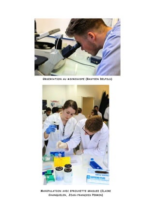 OBSERVATION AU M ICROS COPE (BASTIEN DELFILS)
MANIPULATION AVEC EPROUVETTE GRADUEE (CLAIRE
CHANQUELIN, JEAN-FRANÇOIS PERRIN)
 