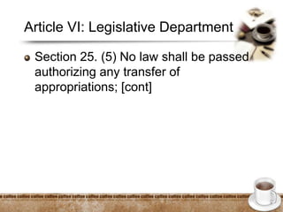 Article VI: Legislative Department
Section 25. (5) No law shall be passed
authorizing any transfer of
appropriations; [cont]
 