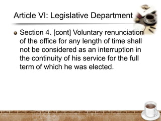 Article VI: Legislative Department
Section 4. [cont] Voluntary renunciation
of the office for any length of time shall
not be considered as an interruption in
the continuity of his service for the full
term of which he was elected.
 