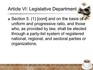 Article VI: Legislative Department
Section 5. (1) [cont] and on the basis of a
uniform and progressive ratio, and those
who, as provided by law, shall be elected
through a party-list system of registered
national, regional, and sectoral parties or
organizations.
 