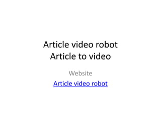 Article video robot
 Article to video
        Website
  Article video robot
 