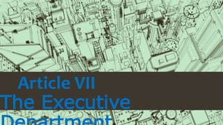 Article VII
The Executive
 