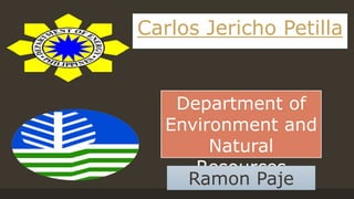 Carlos Jericho Petilla
Department of
Environment and
Natural
Resources
Ramon Paje
 