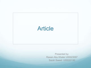 Article
Presented by:
Rawan Abu Khater U00023097
Sarah Saeed U00022130
 