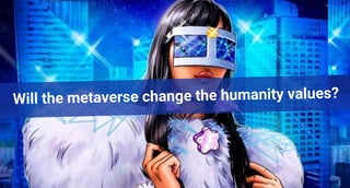 Will the metaverse change the humanity values?
 