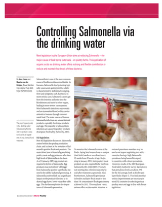 | WORLDPOULTRY.NET | World Poultry12
The use of organic acids
in the drinking water
makes dosing ﬂexible
and the product is easy
to mix with all ingredi-
ents in crop, stomach and
intestines.
New legislation by the European Union aims at reducing Salmonella – the
major cause of food-borne outbreaks – on poultry farms. The application of
organic acids via drinking water offers a strong and ﬂexible contribution to
reduce and maintain low levels of these bacteria.
By Jaco Eissen and
Maarten van der
Heijden, Trouw Nutrition
International Feed Addi-
tives, the Netherlands
Salmonellosis is one of the most common
causes of foodborne disease worldwide. In
humans, Salmonella food poisoning typi-
cally causes acute gastroenteritis, which
is characterised by abdominal cramping,
fever and symptoms such diarrhoea. In
more serious cases, Salmonella can escape
from the intestine and enter into the
bloodstream and travel to other organs,
leading to more severe consequences.
Most Salmonella infections are zoonotic
and are transmitted from healthy carrier
animals to humans through contami-
nated food. The main sources of human
Salmonella infections are animal-derived
products, especially fresh meat products
and eggs. The majority of salmonellosis
infections are caused by poultry products
(European Food Safety Authority, 2007).
EU legislation
New EU legislation focuses on Salmonella
control within the poultry production
chain, and is aimed at the reduction of Sal-
monella-positive flocks and products. The
main driver here is financially penalising
poultry meat and egg producers who have
high levels of Salmonella on the farm.
As of 1 January, 2009, egg products are
required to be free of Salmonella. Egg
producers may not deliver ‘table eggs’
from Salmonella-positive layer flocks, but
need to be sold for industrial processing. A
Salmonella-positive flock has a significant
impact on the producer’s income as in-
dustrial eggs have a lower value then table
eggs. This further emphasises the impor-
tance of Salmonella prevention.
Controlling Salmonella via
the drinking water
To monitor the Salmonella status of the
flocks, laying hen farmers have to analyse
their birds (swabs or overshoes) every
15 weeks from 22 weeks of age. Begin-
ning in January 2011, fresh poultry meat
products are also required to be free from
Salmonella (EC-2160/2003). Products
not meeting this criterion may only be
sold after treatment as processed food.
Furthermore, Salmonella prevalence
in broiler and layer flocks must be less
than 1% contaminated flocks per country
achieved in 2012. This may have a very
serious effect on the market situation as
national prevalence numbers may be
used as an import regulating tool with
countries having a high Salmonella
prevalence being banned to export
to countries with a lower prevalence.
However, results of the 2007 European
Food Safety Authority survey have shown
that prevalence levels are above 20%
for the EU average, both in broiler and
layer flocks (Figure 1). This indicates that
serious improvements are necessary in
most EU countries in order to produce
poultry meat and eggs in line with future
legislation.
 