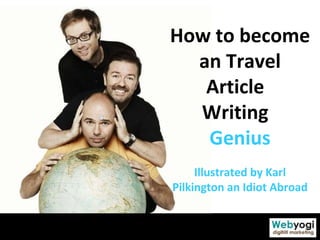 How to become an Travel Article  Writing  Genius Illustrated by Karl Pilkington an Idiot Abroad 