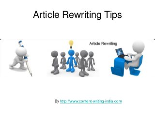 Article Rewriting Tips




     By http://www.content-writing-india.com
 