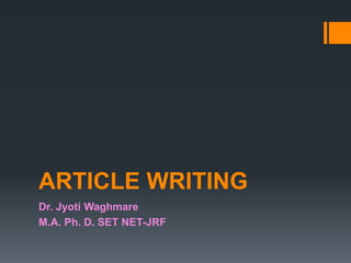 ARTICLE WRITING
Dr. Jyoti Waghmare
M.A. Ph. D. SET NET-JRF
 