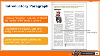 Jens Martensson 16
Opening paragraph is meant to attract
the reader to the article's content.
Establishes the subject, sets tone,
and guides readers into the article.
Moves from broader context and
gradually narrows down
introduction
Introductory Paragraph
 