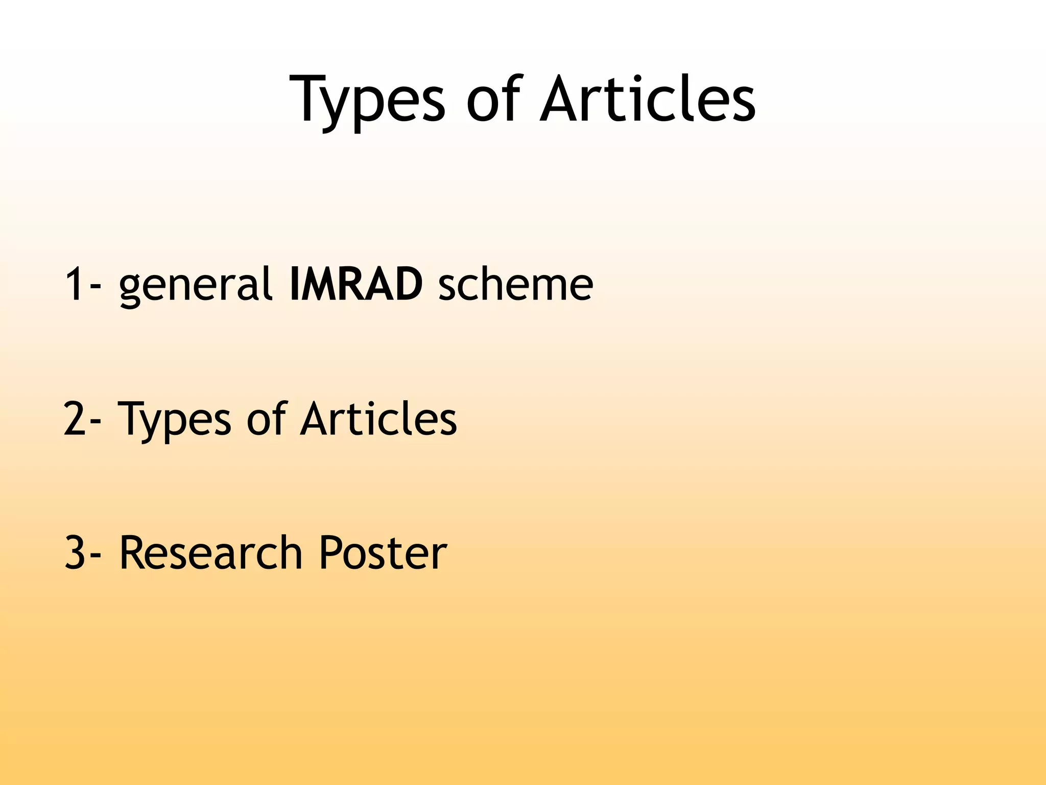 Types of Articles
1- general IMRAD scheme
2- Types of Articles
3- Research Poster
 