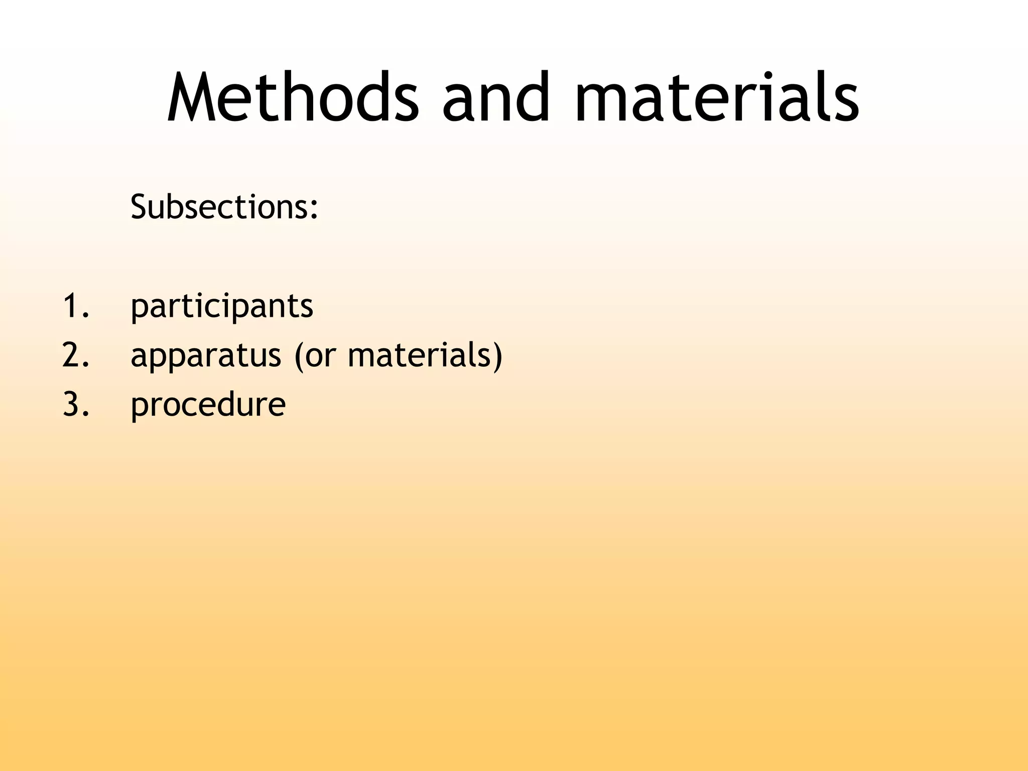 Methods and materials
Subsections:
1. participants
2. apparatus (or materials)
3. procedure
 