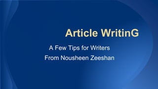 Article WritinG
A Few Tips for Writers
From Nousheen Zeeshan
 