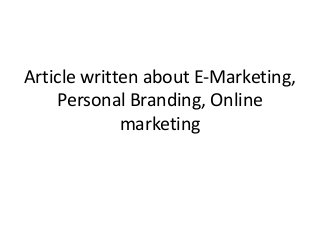 Article written about E-Marketing,
Personal Branding, Online
marketing
 