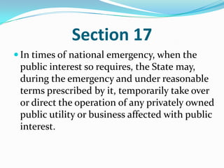 Section 17In times of national emergency, when the public interest so requires, the State may, during the emergency and under reasonable terms prescribed by it, temporarily take over or direct the operation of any privately owned public utility or business affected with public interest. 