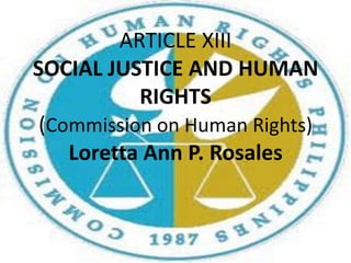 ARTICLE XIIISOCIAL JUSTICE AND HUMAN RIGHTS(Commission on Human Rights)Loretta Ann P. Rosales 