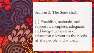 Section 2. The State shall:
(1) Establish, maintain, and
support a complete, adequate,
and integrated system of
education relevant to the needs
of the people and society;
 