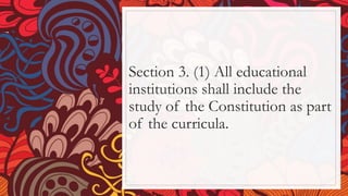 Section 3. (1) All educational
institutions shall include the
study of the Constitution as part
of the curricula.
 