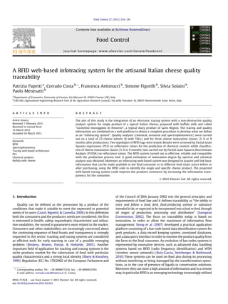 A RFID web-based infotracing system for the artisanal Italian cheese quality
traceability
Patrizia Papetti a
, Corrado Costa b,*, Francesca Antonucci b
, Simone Figorilli b
, Silvia Solaini b
,
Paolo Menesatti b
a
Department of Economics, University of Cassino, Via Marconi 10, 03043 Cassino (FR), Italy
b
CRA-ING (Agricultural Engineering Research Unit of the Agriculture Research Council), Via della Pascolare 16, 00015 Monterotondo Scalo, Rome, Italy
a r t i c l e i n f o
Article history:
Received 7 February 2012
Received in revised form
16 March 2012
Accepted 24 March 2012
Keywords:
RFID
Spectrophotometry
Tracing web-based architecture
PLS
Chemical analyses
Buffalo milk cheese
a b s t r a c t
The aim of this study is the integration of an electronic tracing system with a non-destructive quality
analysis system for single product of a typical Italian cheese, prepared with buffalo milk and called
“Caciottina massaggiata di Amaseno”, a typical diary product of Lazio Region. The tracing and quality
information are combined on a web platform to obtain a complete procedure to develop what we deﬁne
as an “infotracing system”. Quality analyses (chemical, sensorial and spectrophotometric) were carried
out on a total of 23 cheese wheels (8 with TAGs) and for three cheese maturation classes (3, 6 or 9
months after production). Two typologies of RFID tags were tested. Results were screened by Partial Least
Squares regressions (PLS) on reﬂectance values for the prediction of chemical content, while classiﬁca-
tion of cheese maturation classes (3, 6 or 9 months) was carried out by Partial Least Squares Discriminant
Analysis (PLSDA) on reﬂectance values. The RFID system turned out as effective, reliable and compatible
with the production process tool. A good estimation of maturation degree by spectral and chemical
analysis was obtained. Moreover an infotracing web-based system was designed to acquire and link basic
information that can be made available to the ﬁnal consumer or to different food chain actors before or
after purchasing, using the RFID code to identify the single and speciﬁc cheese product. The projected
web-based tracing system could improve the products commerce by increasing the information trans-
parency for the consumer.
Ó 2012 Elsevier Ltd. All rights reserved.
1. Introduction
Quality can be deﬁned as the possession by a product of the
conditions that make it suitable to meet the expressed or potential
needs of its users (Giusti, Bignetti, & Cannella, 2008). In this deﬁnition
both the consumers and the producers needs are considered: the ﬁrst
is interested in health, safety, organoleptic characteristic and utiliza-
tion modalities, the second in parameters more related to the market.
Consumers and other stakeholders are increasingly concerned about
the continuing sequence of food frauds and transparency is strongly
requested in this sector: tracking and tracing systems are considered
as efﬁcient tools for early warning in case of a possible emerging
problem (Beulens, Broens, Folstar, & Hofstede, 2005). Another
important ﬁeld of application for tracking and tracing systems is the
niche products market for the valorisation of food with particular
quality characteristics and a strong local identity (Ilbery & Kneafsey,
1999). Regulation (EC) No. 178/2002 of the European Parliament and
of the Council of 28th January 2002 sets the general principles and
requirements of food law and it deﬁnes traceability as “the ability to
trace and follow a food, feed, food-producing animal or substance
intended to be, or expected to be incorporated into a food or feed, through
all stages of production, processing and distribution” (European
Commission, 2002). The focus on traceability today is based on
innovation, in order to allow the maximum of information ﬂow
management. Xiong et al. (2007) developed a practical application
platform consisting of a bar-code based data identiﬁcation system for
pork products, a data-record keeping system, correlated databases,
and a data query interfaceinorder to monitortheproduct qualityfrom
the farm to the ﬁnal consumer. An evolution of bar-codes systems is
represented by innovative devices, such as advanced data handling
systems based on RFID (radio frequency identiﬁcation) and WSN
(wireless sensor networks) (Ruiz-Garcia, Steinberger, & Rothmund,
2010) These systems can be used on food also during its processing
without interfering or being damaged by the transformation opera-
tions, as in the case of presence of liquids or conservation solutions.
Moreover theycan store a high amount of information andin a remote
way. InparticularRFID is an emerging technology increasingly utilized
* Corresponding author. Tel.: þ39 0690675214; fax: þ39 0690625591.
E-mail address: corrado.costa@entecra.it (C. Costa).
Contents lists available at SciVerse ScienceDirect
Food Control
journal homepage: www.elsevier.com/locate/foodcont
0956-7135/$ e see front matter Ó 2012 Elsevier Ltd. All rights reserved.
doi:10.1016/j.foodcont.2012.03.025
Food Control 27 (2012) 234e241
 