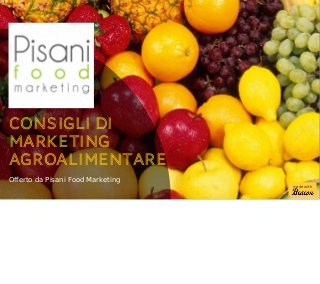 Consigli di
Marketing
Agroalimentare
Offerto da Pisani Food Marketing
made with
 