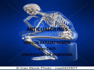 ARTICUALCIONES
YEHISON BARAJAS RAMON
Mgs CAFD
UNIVERSIDAD DE PAMPLONA
 