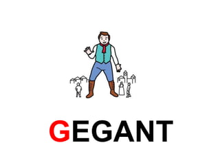 GEGANT 
 