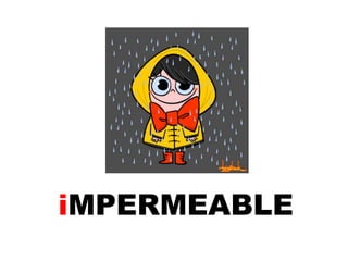 iMPERMEABLE

 