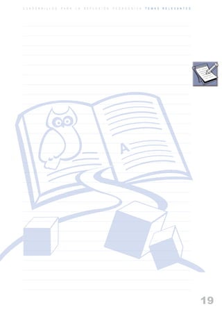 ARTICULACIONrgb.qxd     1/4/2003      18:39     Page 19



          C U A D E R N I L L O S   P A R A   L A   R E F L E X I Ó N   P E D A G Ó G I C A   T E M A S   R E L E V A N T E S




                                                                                                                                19
 