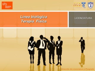 Línea biológica
Terapia Física

LICENCIATURA

Dirección de Licenciatura y Posgrado

 