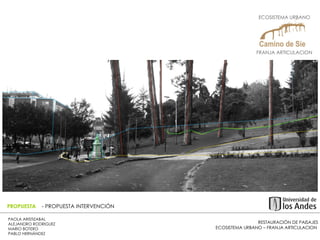 RESTAURACIÓN DE PAISAJES ECOSISTEMA URBANO – FRANJA ARTICULACION  PAOLA ARISTIZABAL  ALEJANDRO RODRIGUEZ  MARIO BOTERO  PABLO HERNÁNDEZ  PROPUESTA  - PROPUESTA INTERVENCIÓN ECOSISTEMA URBANO  FRANJA ARTICULACION  