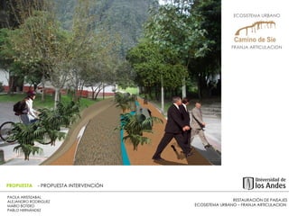 RESTAURACIÓN DE PAISAJES ECOSISTEMA URBANO – FRANJA ARTICULACION  PAOLA ARISTIZABAL  ALEJANDRO RODRIGUEZ  MARIO BOTERO  PABLO HERNÁNDEZ  PROPUESTA  - PROPUESTA INTERVENCIÓN ECOSISTEMA URBANO  FRANJA ARTICULACION  
