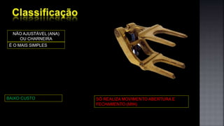 NÃO AJUSTÁVEL (ANA)
OU CHARNEIRA
É O MAIS SIMPLES
BAIXO CUSTO SÓ REALIZA MOVIMENTO ABERTURA E
FECHAMENTO (MIH)
 