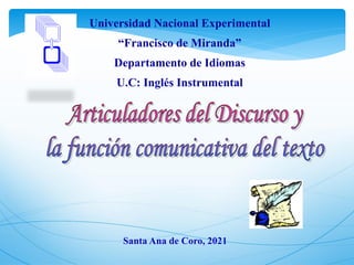 Universidad Nacional Experimental
“Francisco de Miranda”
Departamento de Idiomas
U.C: Inglés Instrumental
Santa Ana de Coro, 2021
 