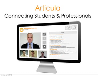 Articula
Connecting Students & Professionals
Saturday, September 28, 13
 
